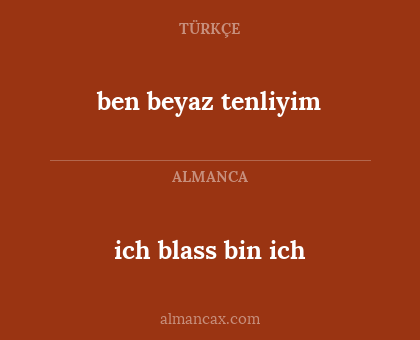 ich blass bin ich - ben beyaz tenliyim