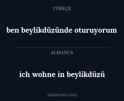 ben beylikdüzünde oturuyorum - ich wohne in beylikdüzü