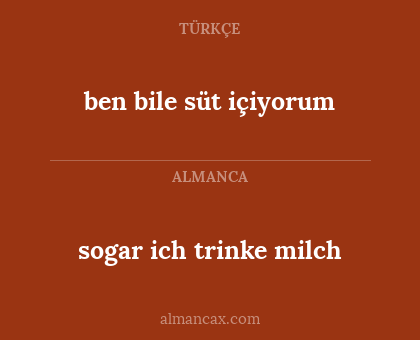 ben bile süt içiyorum - sogar ich trinke milch
