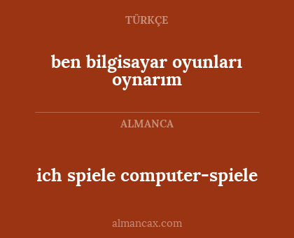 ich spiele computer-spiele - ben bilgisayar oyunları oynarım