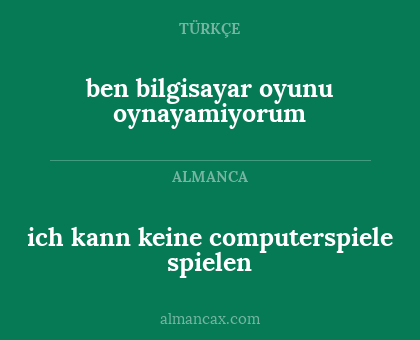 ich kann keine computerspiele spielen - ben bilgisayar oyunu oynayamiyorum