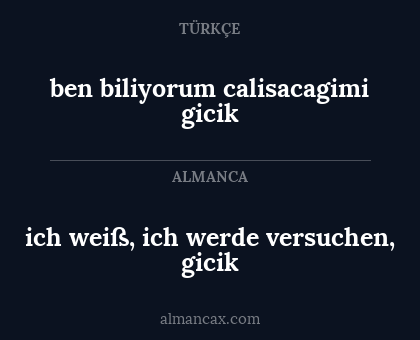 ben biliyorum calisacagimi gicik - ich weiß, ich werde versuchen, gicik