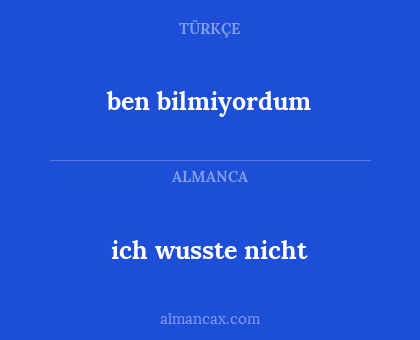 ich wusste nicht - ben bilmiyordum