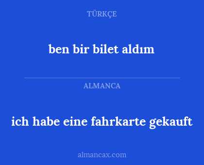 ich habe eine fahrkarte gekauft - ben bir bilet aldım