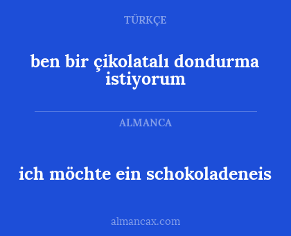ich möchte ein schokoladeneis - ben bir çikolatalı dondurma istiyorum