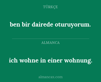ben bir dairede oturuyorum. - ich wohne in einer wohnung.