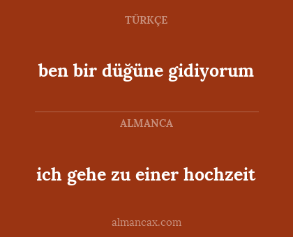 ben bir düğüne gidiyorum - ich gehe zu einer hochzeit