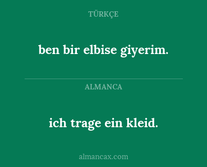 ich trage ein kleid. - ben bir elbise giyerim.