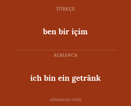 ich bin ein getränk - ben bir içim