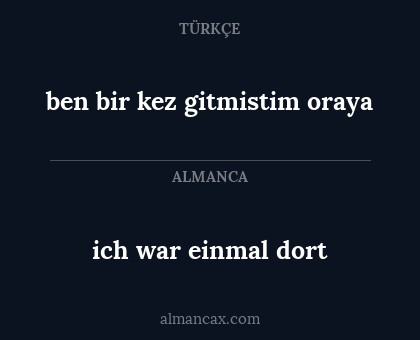 ich war einmal dort - ben bir kez gitmistim oraya