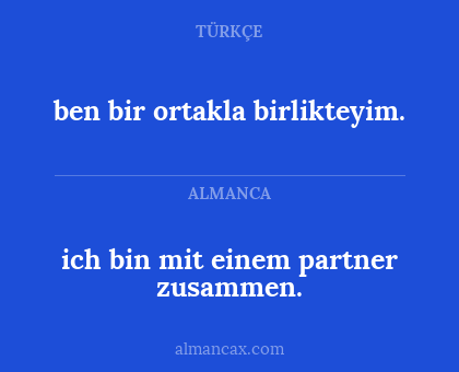 ben bir ortakla birlikteyim. - ich bin mit einem partner zusammen.