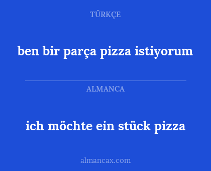 ich möchte ein stück pizza - ben bir parça pizza istiyorum