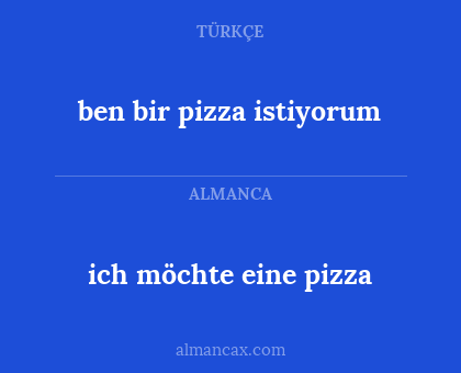 ich möchte eine pizza - ben bir pizza istiyorum