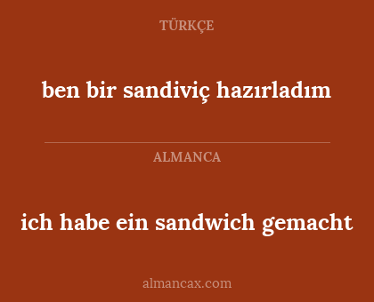 ben bir sandiviç hazırladım - ich habe ein sandwich gemacht