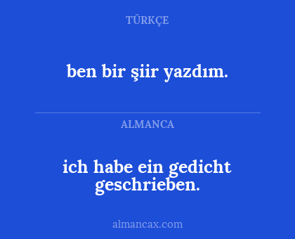 ben bir şiir yazdım. - ich habe ein gedicht geschrieben.