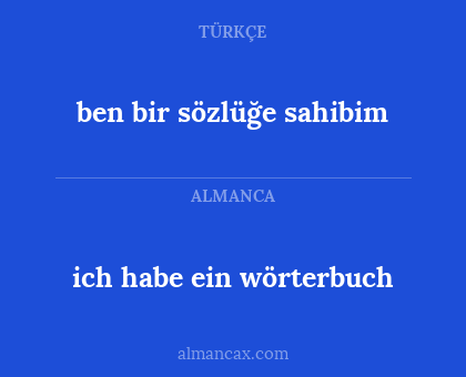 ich habe ein wörterbuch - ben bir sözlüğe sahibim