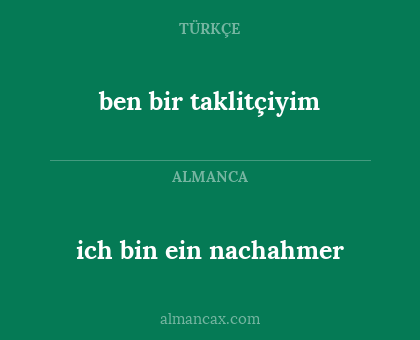 ich bin ein nachahmer - ben bir taklitçiyim