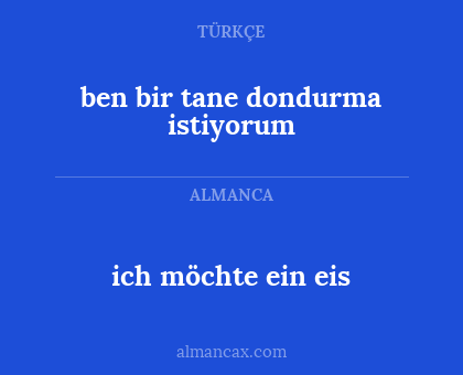 ben bir tane dondurma istiyorum - ich möchte ein eis
