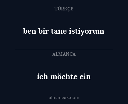 ich möchte ein - ben bir tane istiyorum