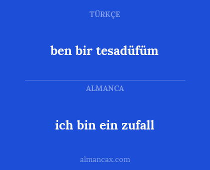 ben bir tesadüfüm - ich bin ein zufall
