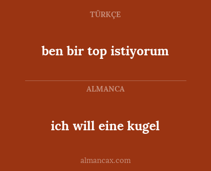 ich will eine kugel - ben bir top istiyorum