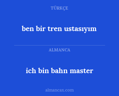 ich bin bahn master - ben bir tren ustasıyım