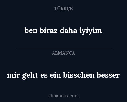 ben biraz daha iyiyim - mir geht es ein bisschen besser