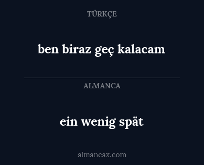 ein wenig spät - ben biraz geç kalacam