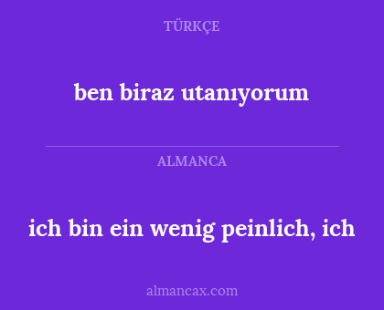 ben biraz utanıyorum - ich bin ein wenig peinlich, ich