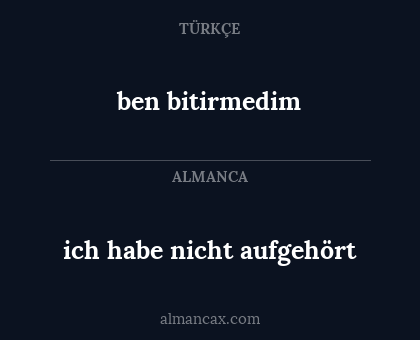 ben bitirmedim - ich habe nicht aufgehört