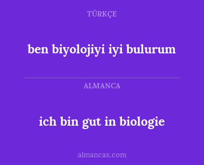 ben biyolojiyi iyi bulurum - ich bin gut in biologie