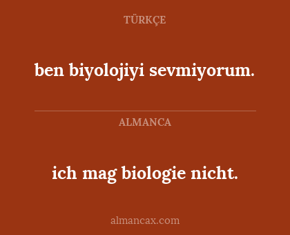 ben biyolojiyi sevmiyorum. - ich mag biologie nicht.