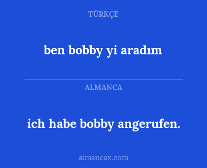 ben bobby yi aradım - ich habe bobby angerufen.