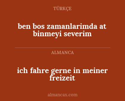 ben bos zamanlarimda at binmeyi severim - ich fahre gerne in meiner freizeit