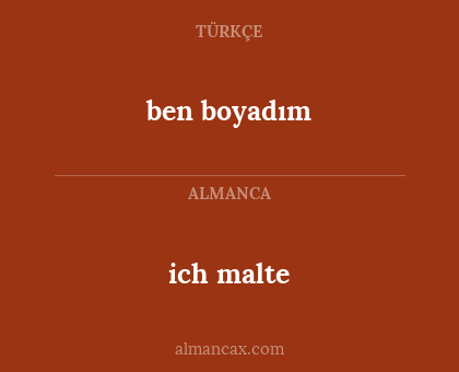 ich malte - ben boyadım