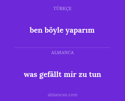 was gefällt mir zu tun - ben böyle yaparım