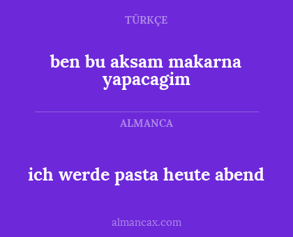 ben bu aksam makarna yapacagim - ich werde pasta heute abend