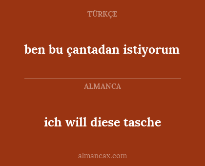 ich will diese tasche - ben bu çantadan istiyorum
