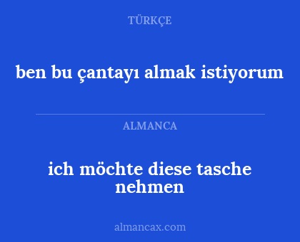 ben bu çantayı almak istiyorum - ich möchte diese tasche nehmen