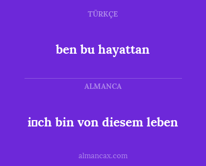 i̇ch bin von diesem leben - ben bu hayattan