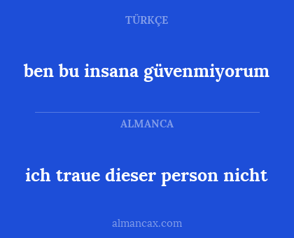 ich traue dieser person nicht - ben bu insana güvenmiyorum