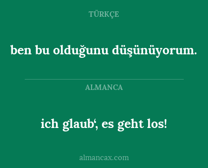 ich glaub‘, es geht los! - ben bu olduğunu düşünüyorum.