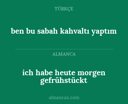 ich habe heute morgen gefrühstückt - ben bu sabah kahvaltı yaptım