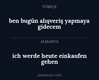 ben bugün alışveriş yapmaya gidecem - ich werde heute einkaufen gehen