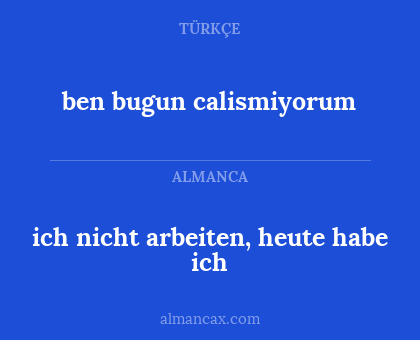 ich nicht arbeiten, heute habe ich - ben bugun calismiyorum
