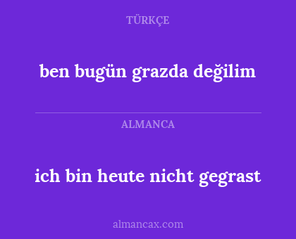 ben bugün grazda değilim - ich bin heute nicht gegrast