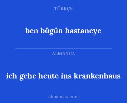 ben bügün hastaneye - ich gehe heute ins krankenhaus