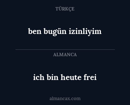 ben bugün izinliyim - ich bin heute frei