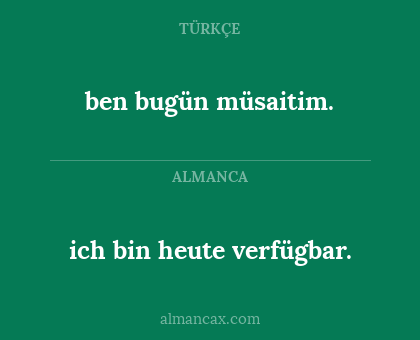 ich bin heute verfügbar. - ben bugün müsaitim.