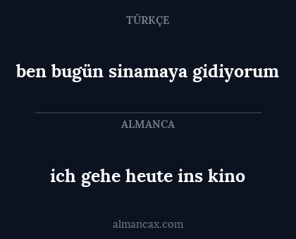 ich gehe heute ins kino - ben bugün sinamaya gidiyorum
